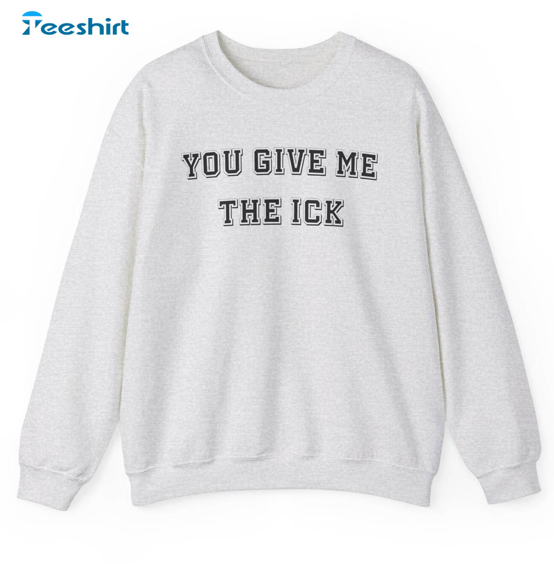 Funny You Give Me The Ick Sweatshirt, Reproductive Rights Long Sleeve Tee Tops