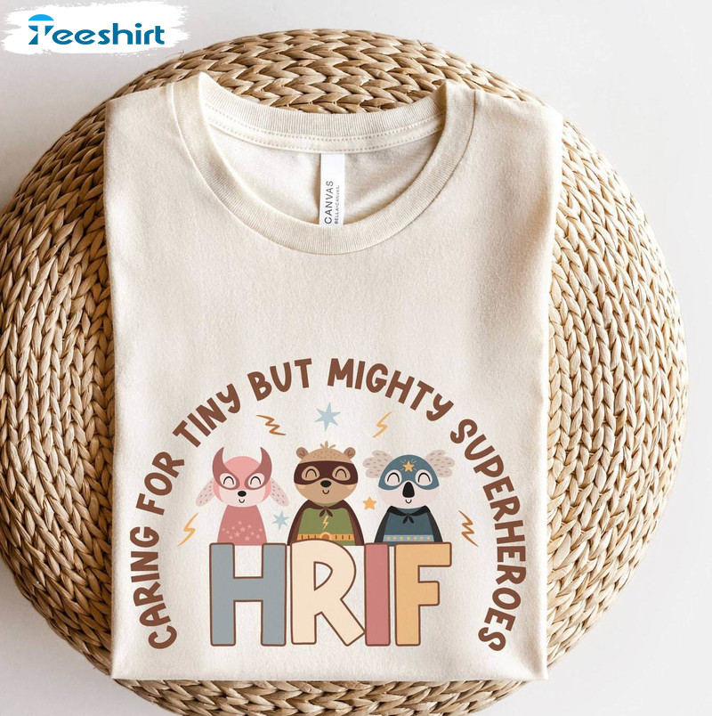 High Risk Infant Nurse Sweatshirt , Caring For Tiny But Mighty Superheroes T Shirt Hoodie