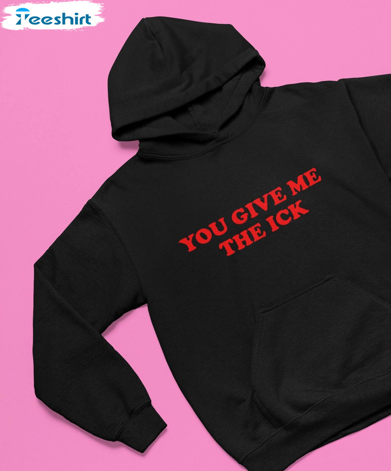 You Give Me The Ick Vintage Sweatshirt, Trendy Sayings Inspirational Crewneck Sweater