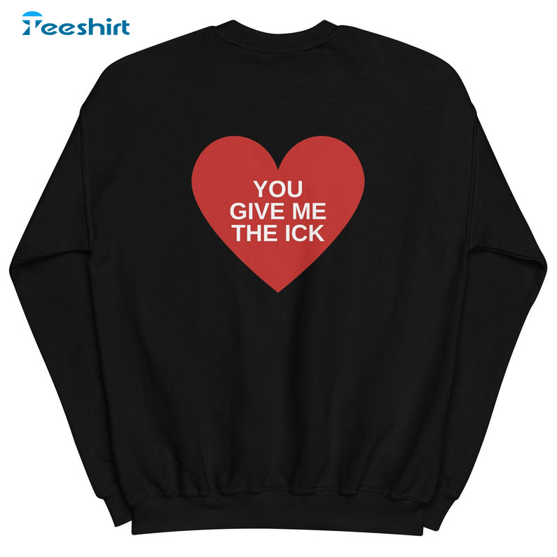 Comfort You Give Me The Ick Sweatshirt, Creative Heart Long Sleeve Hoodie