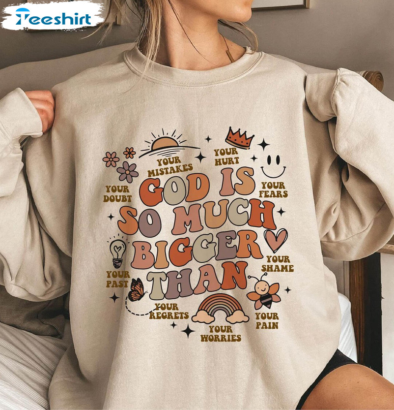 Groovy God Is So Much Bigger Than Shirt, Unique Hoodie Tee Tops For Prayer