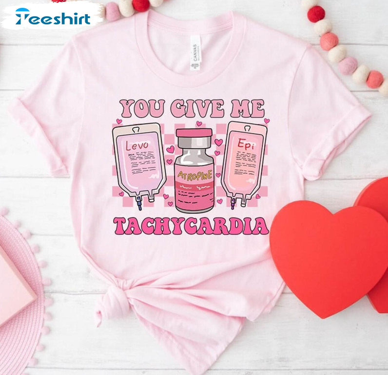 Groovy You Give Me Tachycardia Shirt, Funny Nurse Valentines Day T Shirt Sweater