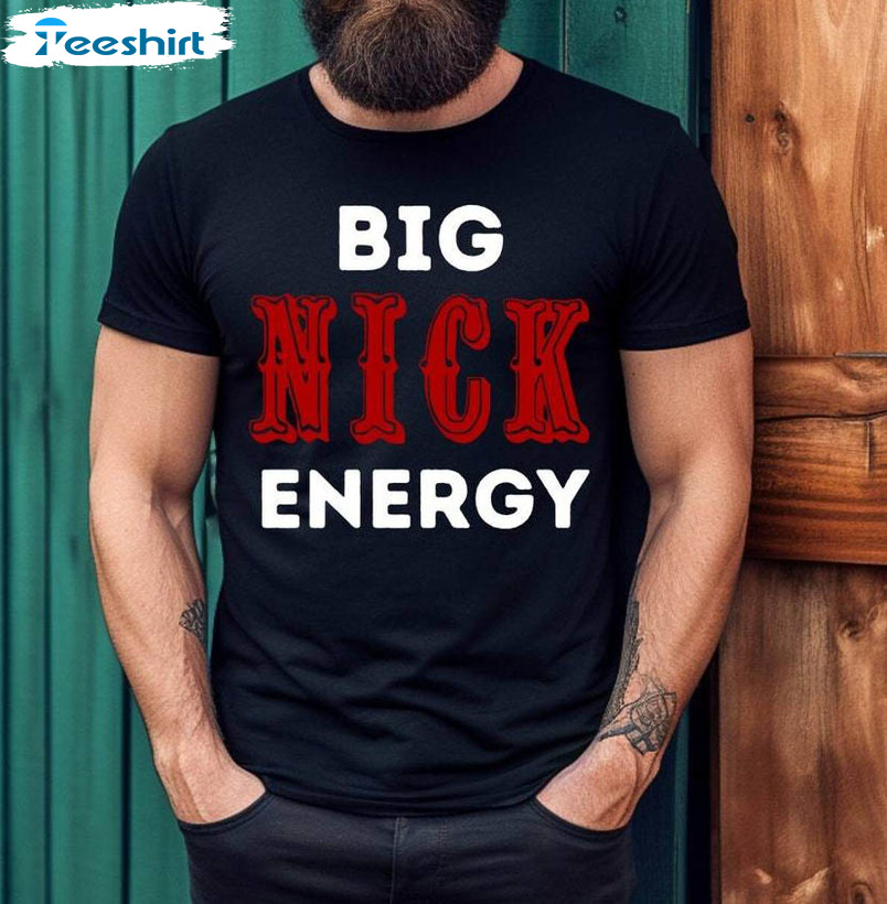 Funny Nick Bosa Sweatshirt, Trendy Big Nick Energy Short Sleeve Long Sleeve