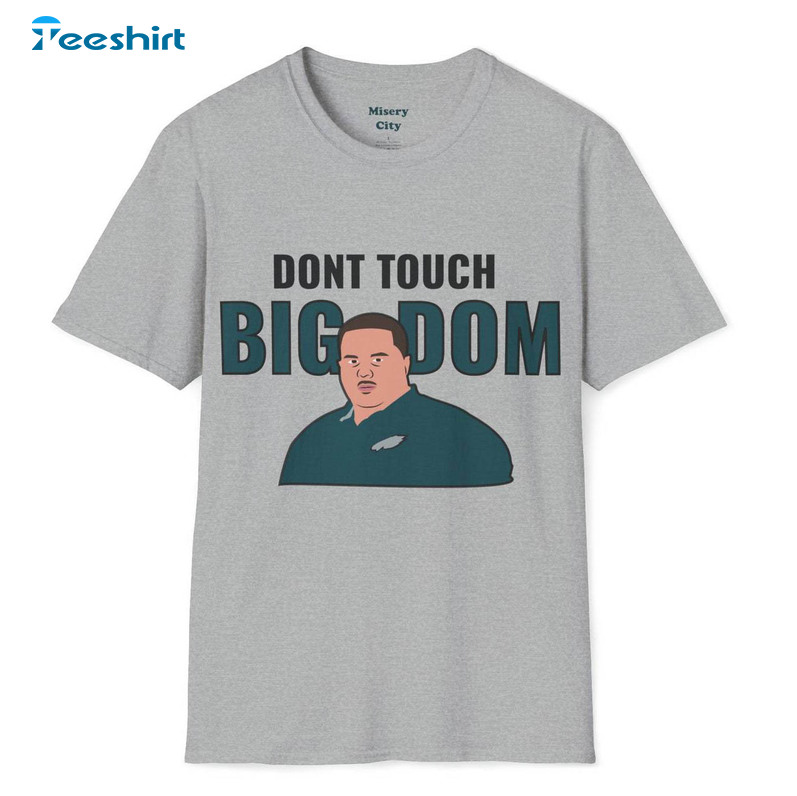 Big Dom Eagles Cool Design Shirt, Don't Touch Big Dom Unisex Hoodie Crewneck