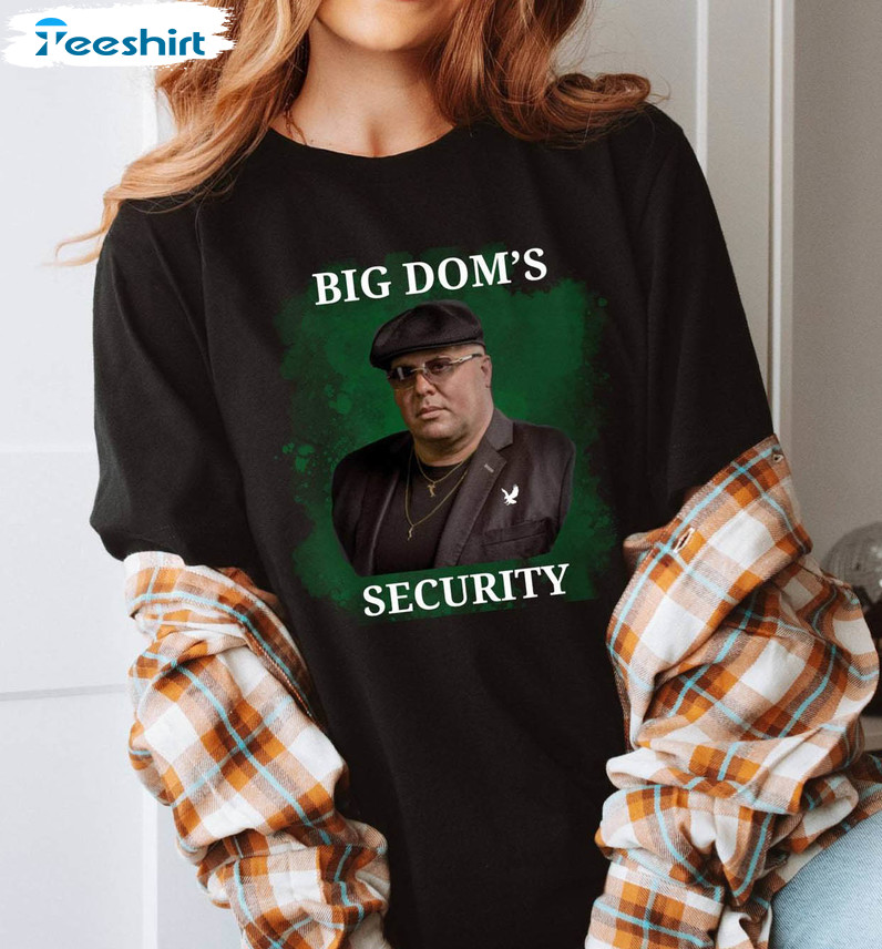 Must Have Big Dom's Security Unisex T Shirt, Big Dom Eagles Shirt Sweatshirt