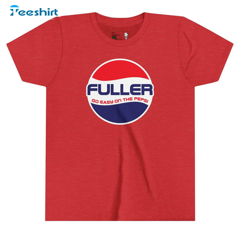 Retro Fuller Go Easy On The Pepsi Shirt, Cool Design Pepsi Logo Crewneck Sweater