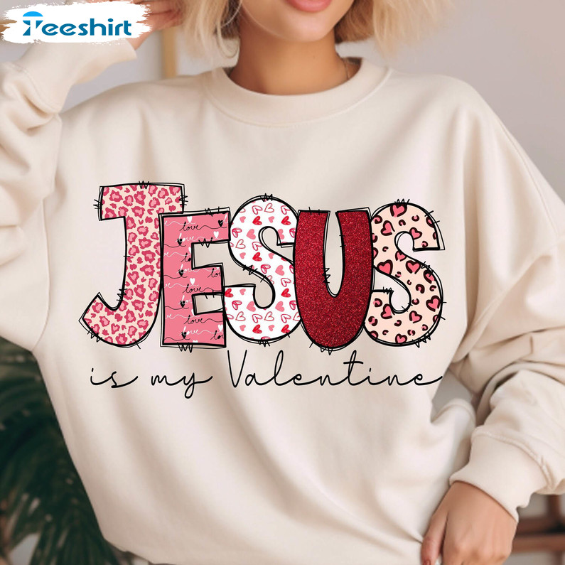 Jesus Is My Valentine Limited Shirt, Creative Christian Unisex Hoodie Short Sleeve