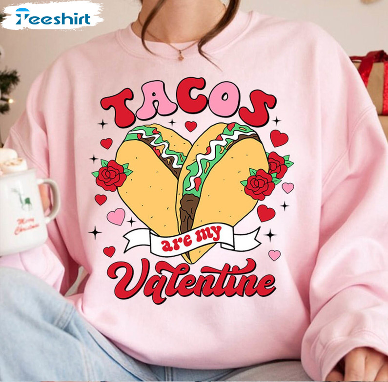 Comfort Tacos Are My Valentine Shirt, Limited Mexican Valentine Hoodie T Shirt