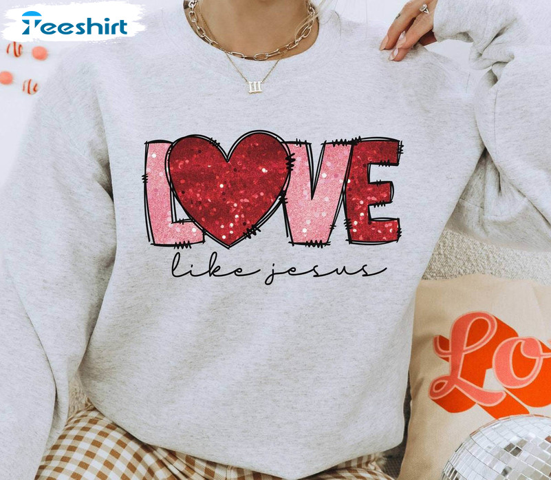 Trendy Jesus Is My Valentine Shirt, Love Like Jesus Unisex Hoodie Long Sleeve