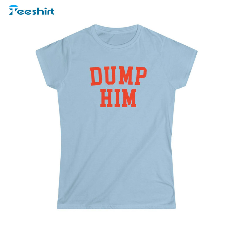 Vintage Dump Him Shirt, Funny Slogan Crewneck Sweatshirt