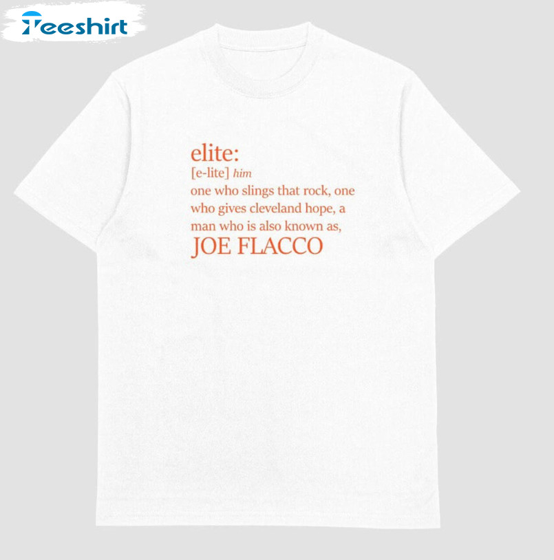 Awesome Definition Of Elite Joe Flacco Sweatshirt , Limited Joe Flacco Shirt Hoodie