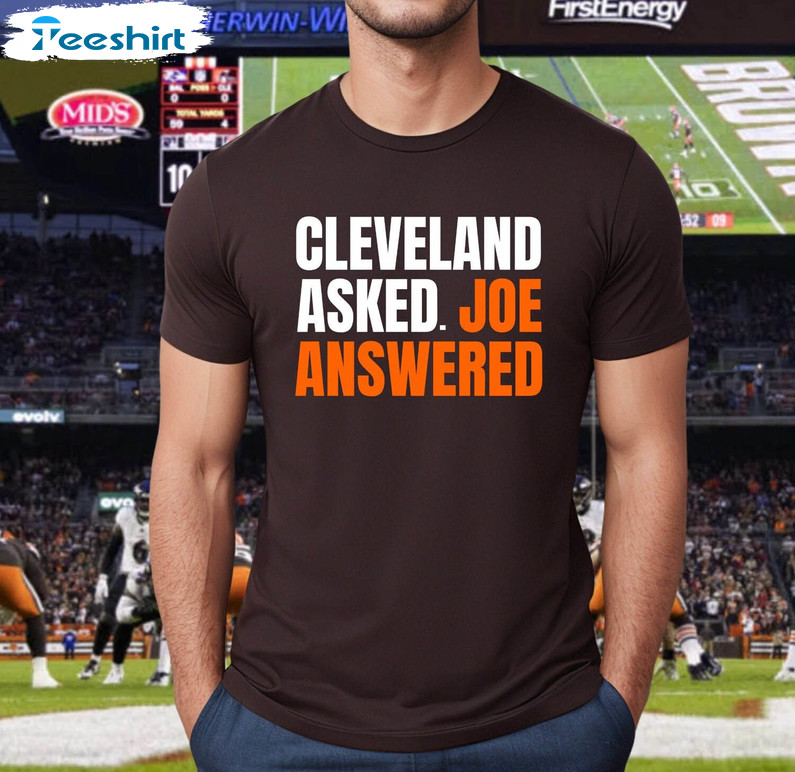 Must Have Celeveland Asked Joe Answered Sweatshirt , Joe Flacco Shirt Short Sleeve