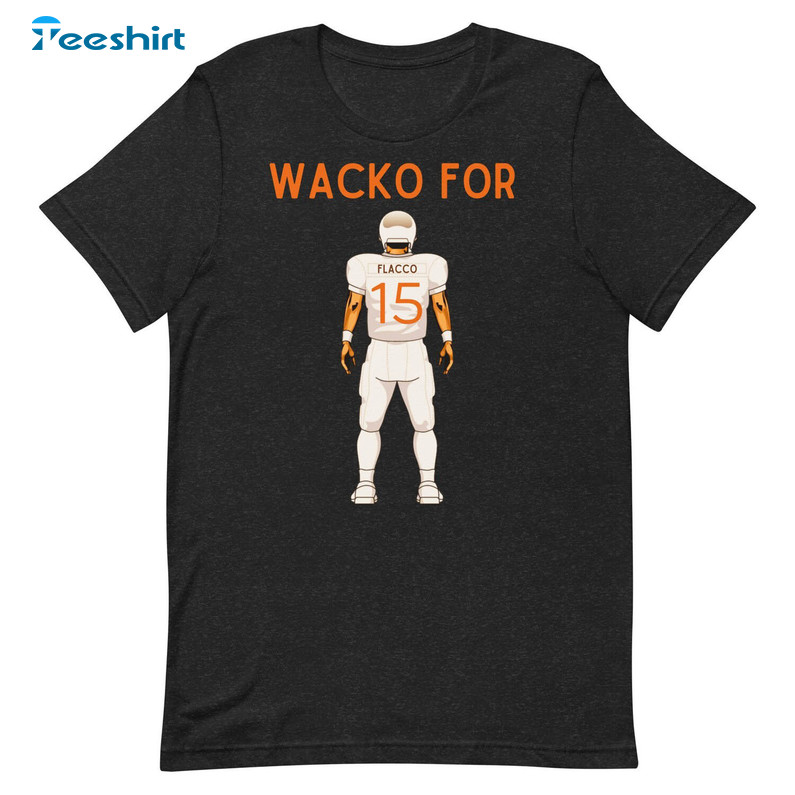 Joe Flacco Must Have Shirt, Cool Design Wacko For Flacco Hoodie Short Sleeve