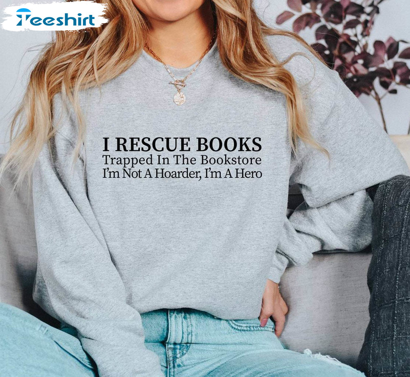 Trendy I Rescue Books T Shirt, I'm Not A Hoarder I'm A Hero Sweatshirt Tank Top