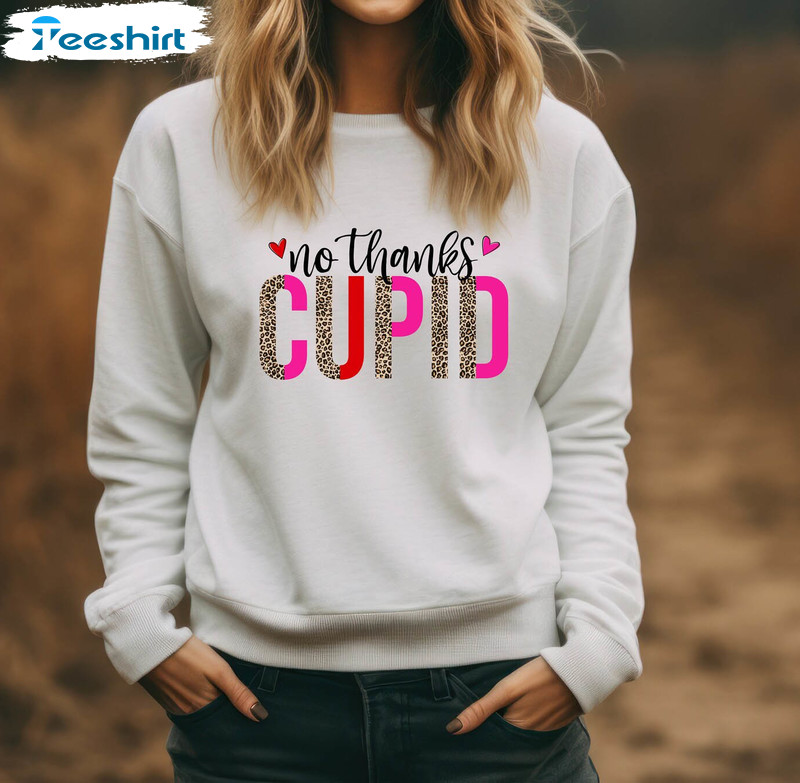 Limited Winter Sweatshirt , No Thanks Cupid Inspired Shirt Unisex Hoodie