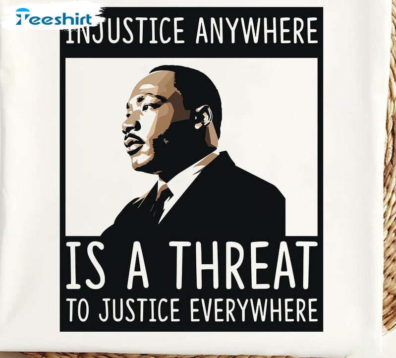 Trendy Martin Luther King Day Shirt, Is A Threat To Justice Everywhere Tee Tops T Shirt