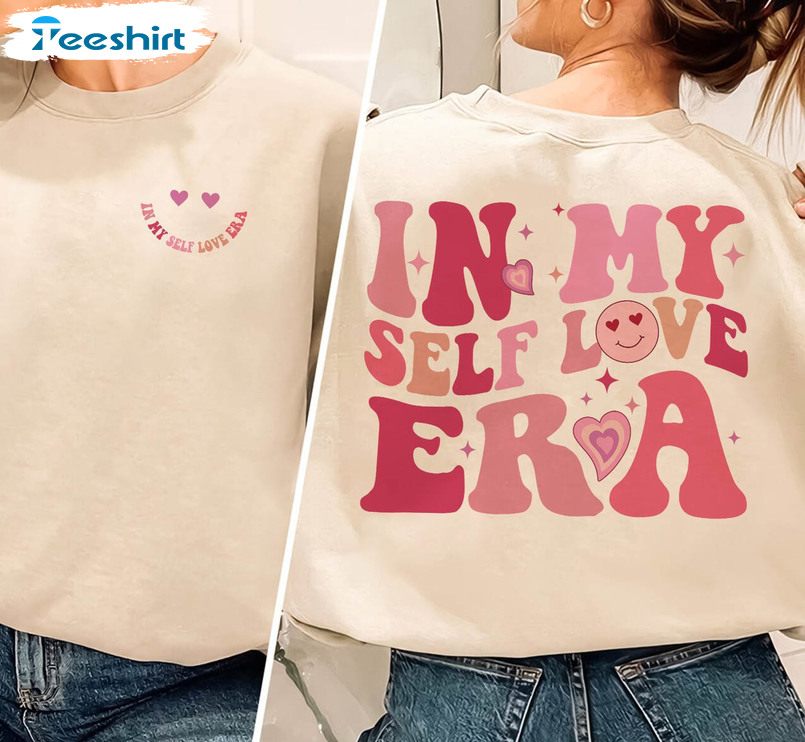 Funny Single Valentines Day Unisex T Shirt , In My Self Love Era Shirt Crewneck