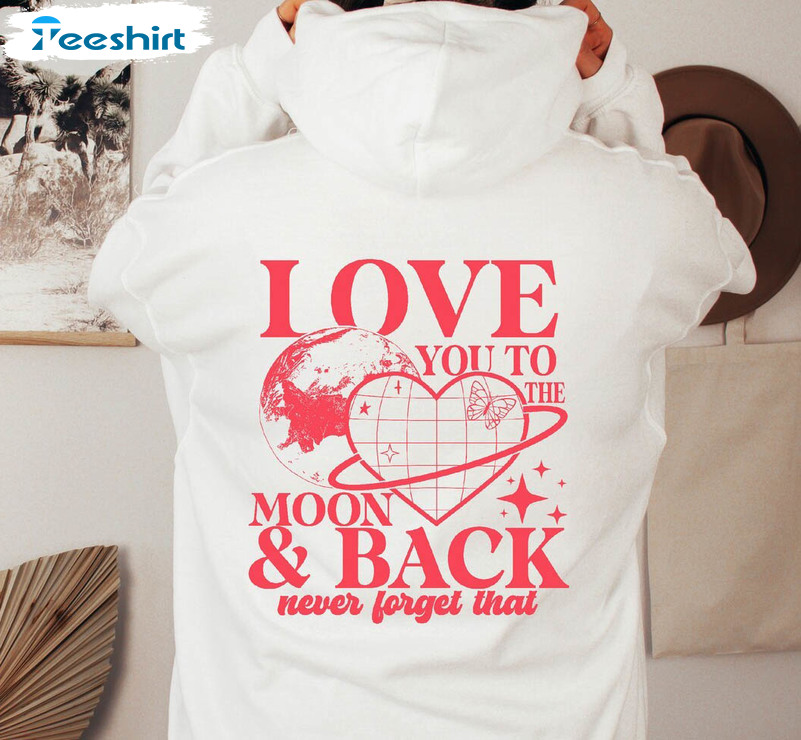 Trendy I Love You Hoodie, Love You To The Moon And Back Shirt Long Sleeve