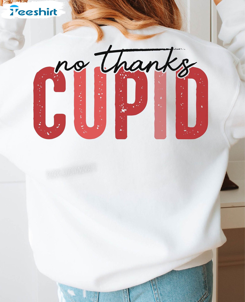 Comfort Hello Valentine Sweatshirt, Retro No Thanks Cupid Shirt Short Sleeve