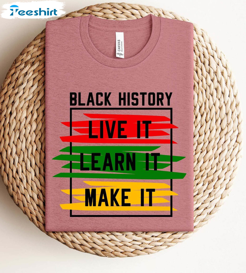 Vintage Live It Learn It Make It Shirt, Black History Month Sweatshirt Long Sleeve