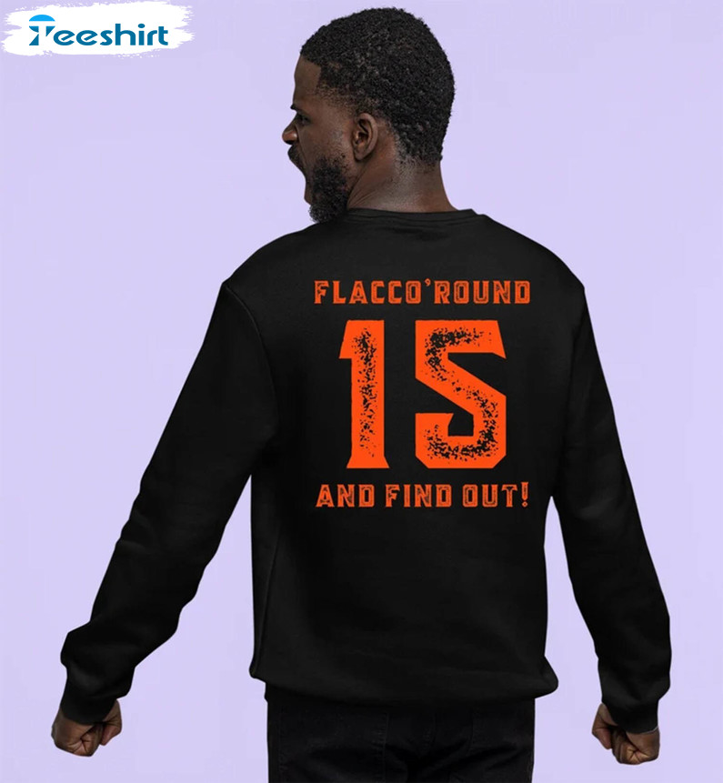 New Rare Flacco Round And Find Out Hoodie ,Creative Joe Flacco Shirt Short Sleeve