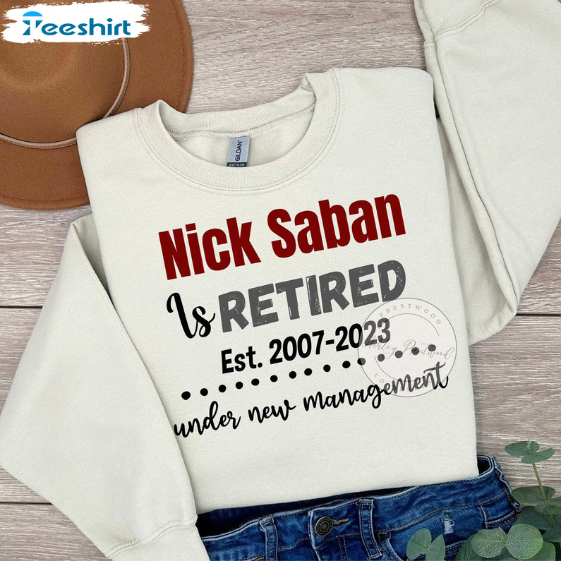 Nick Saban Is Retired Groovy Unisex T Shirt , Unique Nick Saban Shirt Short Sleeve