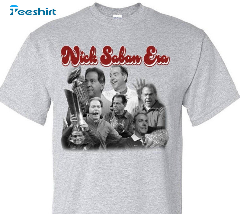 Funny Nick Saban Era Unisex T Shirt , Limited Nick Saban Shirt Short Sleeve