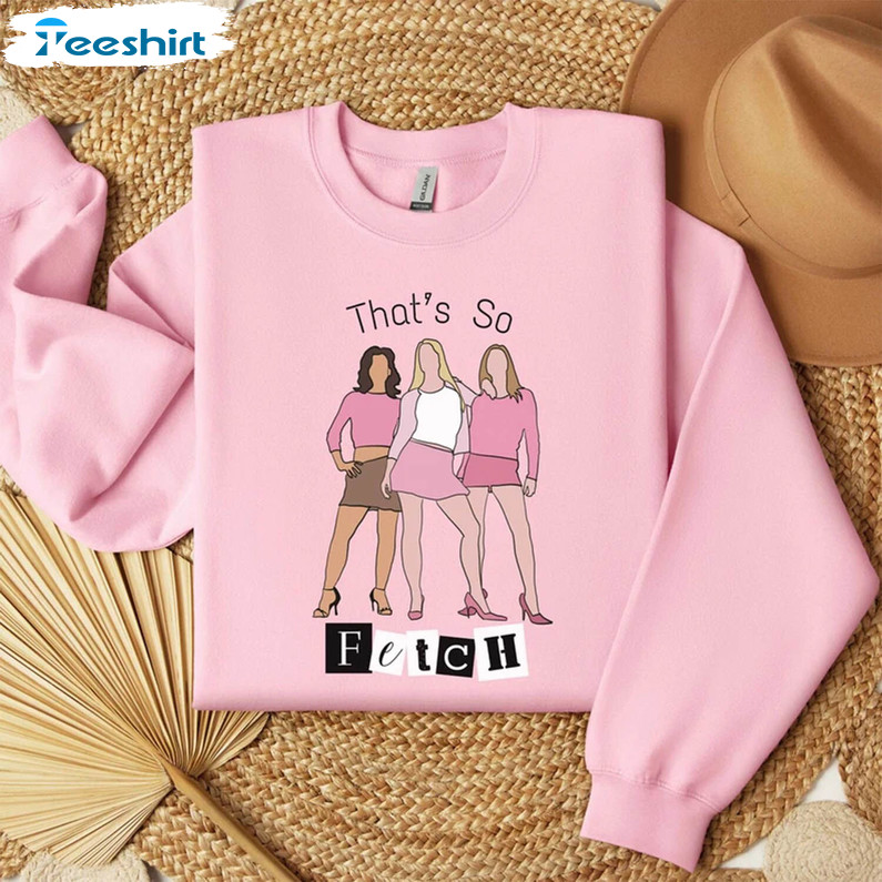 Groovy That's So Fetch Girls Short Sleeve , Unique Mean Girls Shirt Unisex Hoodie