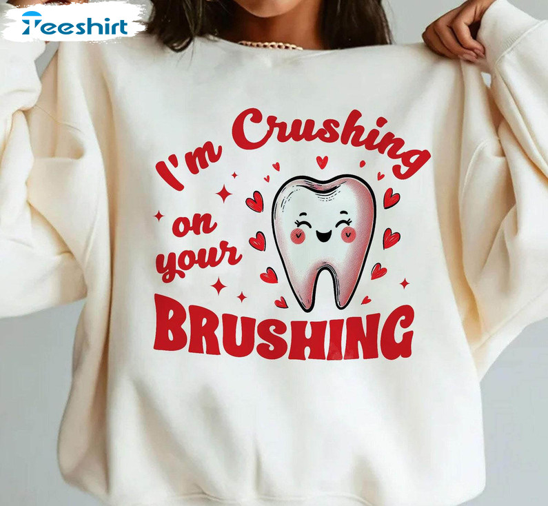 I'm Crushing On Your Brushing Cute Shirt, Trendy Dental Office Valentine T Shirt Tee Tops