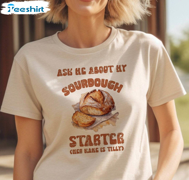 Groovy Sourdough Starter Shirt, Ask Me About My Sourdough Starter T Shirt Sweater