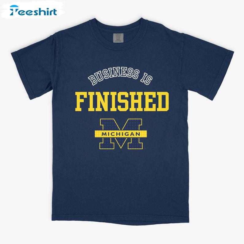 Groovy Michigan Wolverines Football T Shirt, Business Is Finished Michigan Shirt Tee Tops