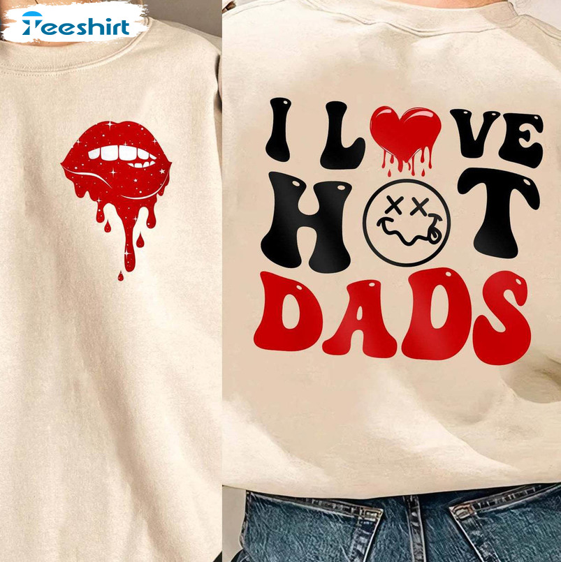 Limited I Love Hot Dads Shirt, Creative Cool Wife Unisex Hoodie Sweatshirt