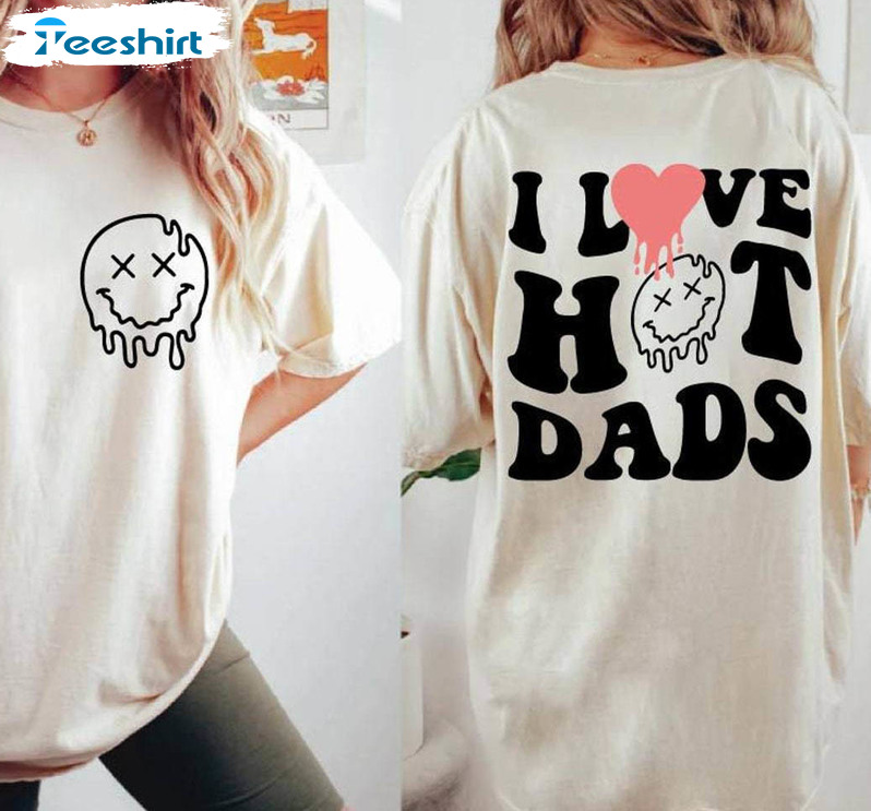 I Love Hot Dads Inspirational Shirt, Unique Smiley Pocket Design Crewneck Long Sleeve