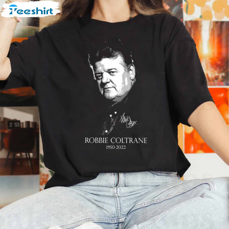 Rip Robbie Coltrane 1950 2022 Shirt - Memories Robbie Coltrane Sweatshirt