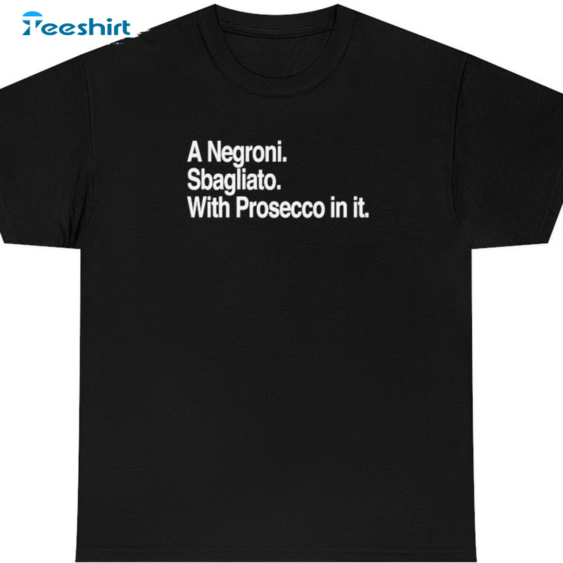 Negroni Sbagliato With Prosecco In It Shirt - Emma D Arcy Quote Sweater Short Sleeve