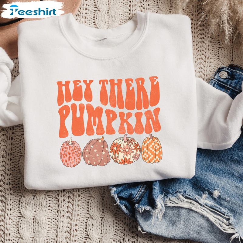 Hey There Pumpkin Shirt - Happy Thanksgiving Pumpkin Tee Tops Sweatshirt