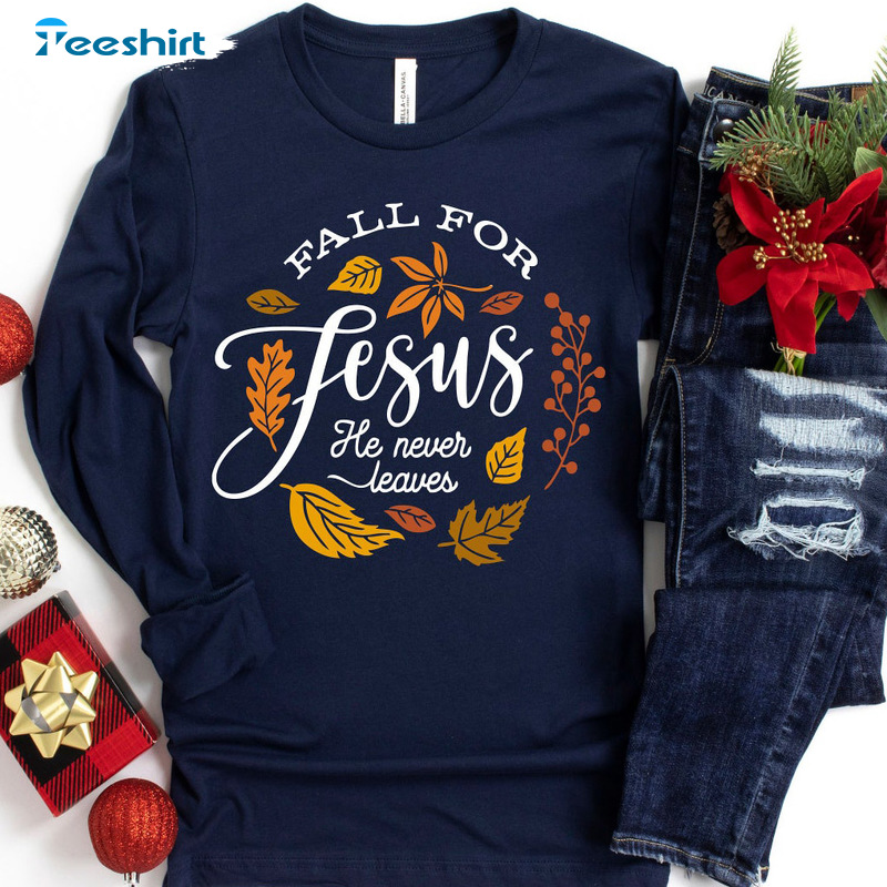 Fall For Jesus He Never Leaves Shirt - Thanksgiving Vintage Design Sweatshirt Long Sleeve