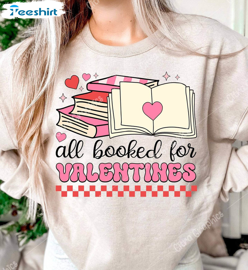 All Booked For Valentines Cool Design Shirt, TrendyBook Unisex T Shirt Crewneck