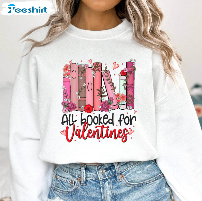 All Booked For Valentines Trendy Shirt, Book With Flowers Unisex Hoodie Sweater