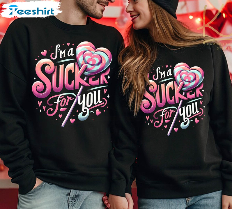 Must Have Candy Sweatshirt , I'm A Sucker For You Modern Shirt Long Sleeve