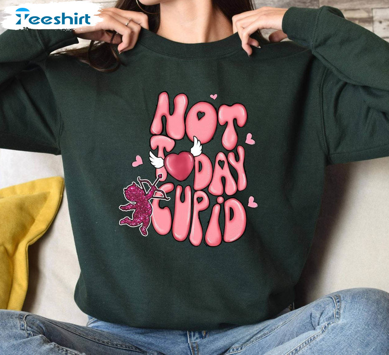 Not Today Cupid New Rare Shirt, Awesome Heart Unisex T Shirt Sweater