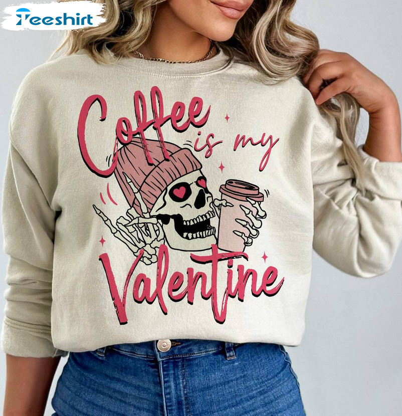 Limited Coffee Is My Valentine Shirt, Coffee And Skeleton Long Sleeve Tee Tops