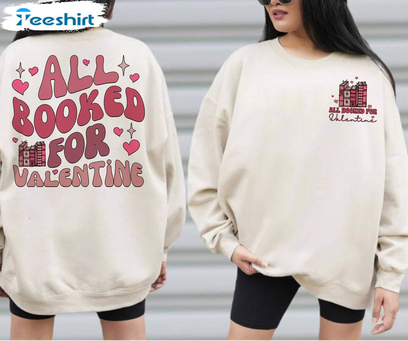 Limited All Booked For Valentines Shirt, Bookish Valentines Sweatshirt Crewneck