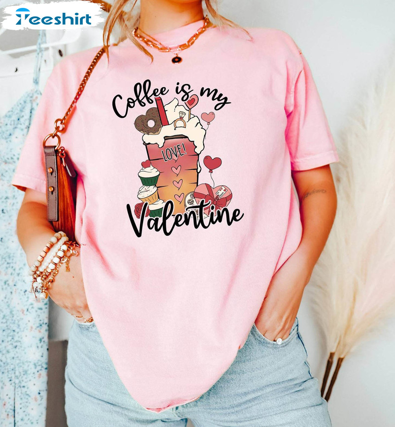 Vintage Coffee Cup Valentine Sweatshirt , Fantastic Coffee Is My Valentine Shirt Sweater