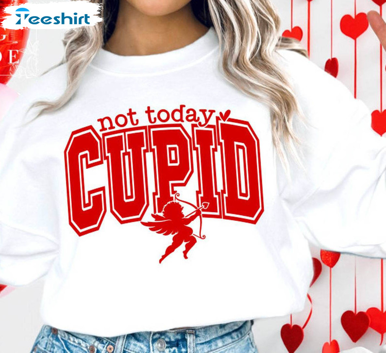 Cool Design Not Today Cupid Shirt, Modern Hello Valentine Short Sleeve Crewneck