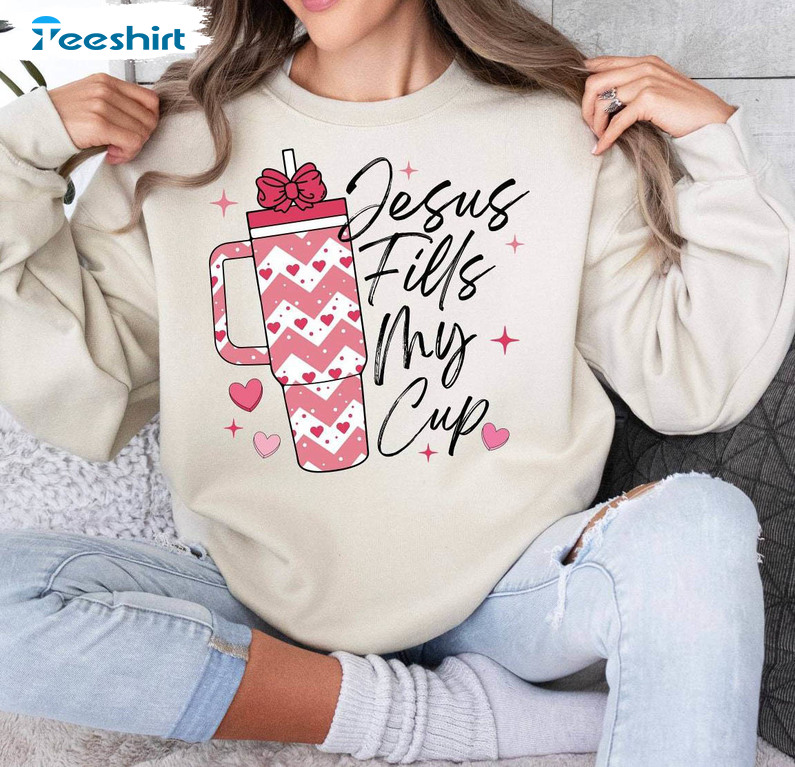 Cool Design Jesus Fills My Cup Shirt, Neutral Crewneck Sweater Gift For Valentine's Day