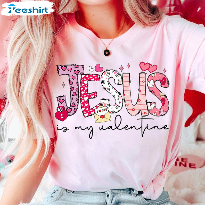 New Rare Jesus Is My Valentine Shirt, Jesus Valentine Crewneck Short Sleeve