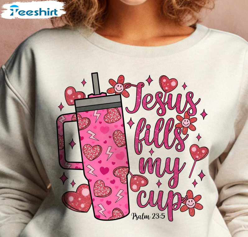 Awesome Psalm 23 5 Sweatshirt , Fantastic Jesus Fills My Cup Shirt Long Sleeve