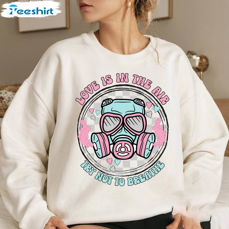 Valentine's Day Sweatshirt , Limited Love Is In The Air Try Not To Breathe Shirt Unisex Hoodie