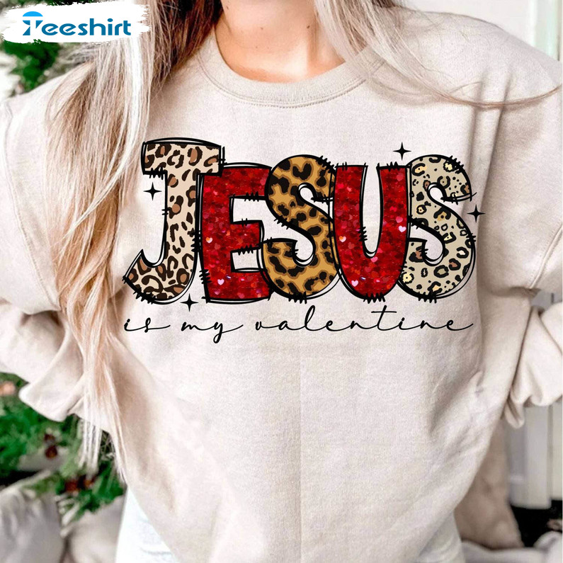 New Rare Jesus Is My Valentine Shirt, Must Have Valentine's Day Unisex Hoodie Crewneck